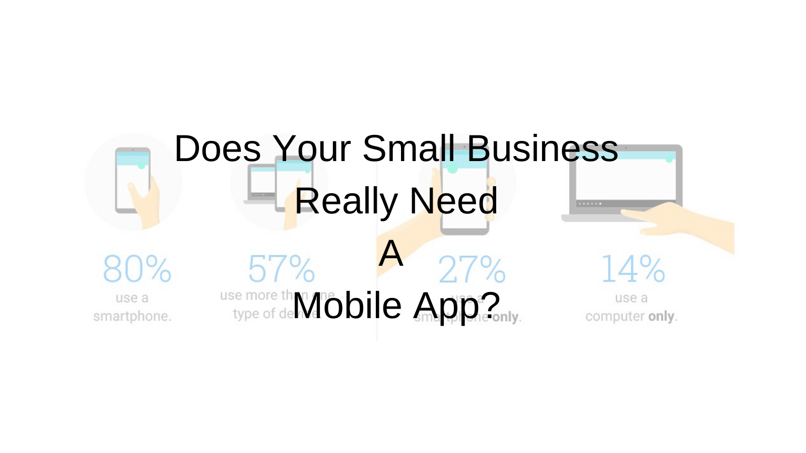 Does Your Small Business Really Need A Mobile App?